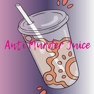 May include: Illustration of a clear plastic cup with a lid and straw, filled with a light brown beverage. The cup has orange decorative elements and the text "Anti Murder Juice" in pink. The background is a gradient of purple and white.