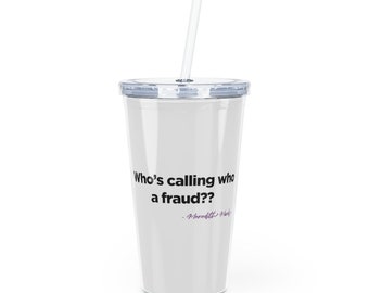 RHOSLC Plastic Tumbler: Meredith Marks 'Who's Calling Who a Fraud?' Bravo TV Gift