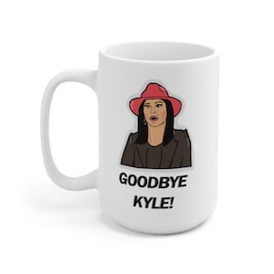 Bravo TV | Real Housewives of Beverly Hills | Kyle Richards | Goodbye Kyle! Coffee Mug 15oz | Custom Bravo TV Gifts