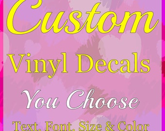 Custom Vinyl Decals - Make Your Own Personalized Decal - Car, Window, Laptop, Bottle, Glassware, Wedding, Business - Any Text, Image, Logo