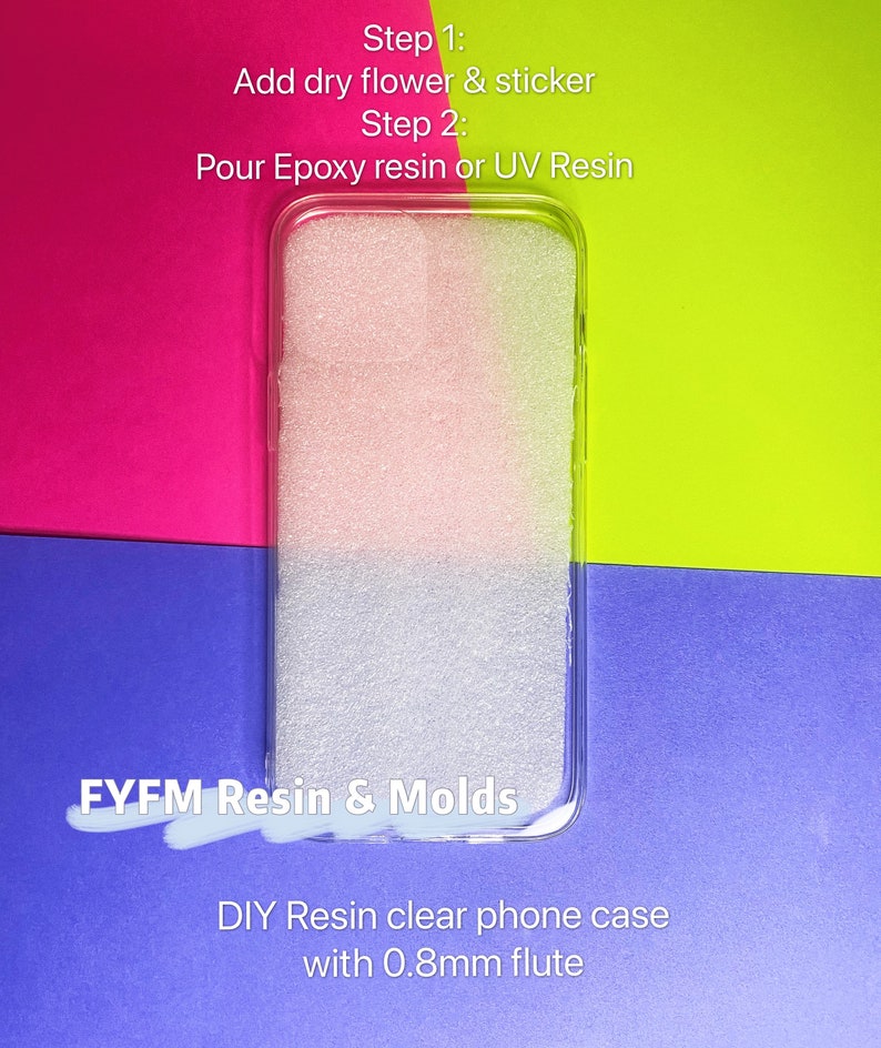 May include: A clear phone case with a white foam insert. The case is on a blue surface and the text "FYFM Resin & Molds" is visible. The text "DIY Resin clear phone case with 0.8mm flute" is also visible.