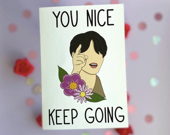 May include: A white greeting card with the text "YOU NICE KEEP GOING" in black. The card features an illustration of a person pointing upwards, with a floral design of purple and pink flowers. The person has dark hair and is wearing a brown shirt.