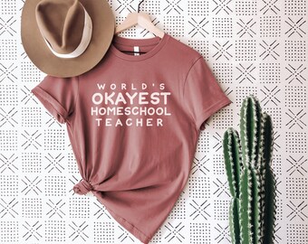 World’s Okayest Homeschool Teacher - Unisex T-Shirt / Back To School / Homeschooling / Virtual Classroom / Parent Teacher