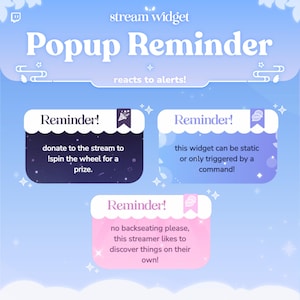 Puede incluir: Un gráfico azul claro, morado y rosa con el texto "Popup Reminder" y "reacts to alerts!"  Tres cajas de recordatorio con el texto "Reminder!" y diferentes mensajes. La primera caja es morada con un icono de estrella y el texto "donate to the stream to !spin the wheel for a prize.". La segunda caja es azul claro con un icono de burbuja de chat y el texto "this widget can be static or only triggered by a command!" La tercera caja es rosa con un icono de corazón y el texto "no backseating please, this streamer likes to discover things on their own!"