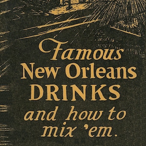 May include: A black and white illustration of a street scene in New Orleans at night. The text "Famous New Orleans DRINKS and how to mix 'em." is printed in gold on a black background.