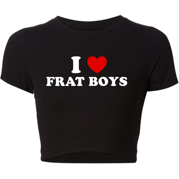 Womans CropTop • Womans Gift • Graphic Crop • Baby Tee • I Love Frat Boys • I Heart • Summer Outfit • Night Club • Party Gift