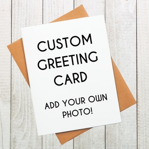 Custom Greeting Card with Picture | Create Your Own | Design Your Own | Custom Card | Custom Invitation | Personalized Greeting Cards |