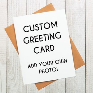 Custom Greeting Card with Picture | Create Your Own | Design Your Own | Custom Card | Custom Invitation | Personalized Greeting Cards |