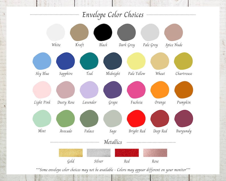 May include: A chart of envelope color choices with 24 color swatches, including white, kraft, black, dark grey, pale grey, spice nude, sky blue, sapphire, teal, midnight, pale yellow, wheat, chartreuse, light pink, dusty rose, lavender, grape, fuchsia, orange, pumpkin, mint, avocado, palace, sage, bright red, deep red, burgundy, gold, silver, red, and rose. The text "Some envelope color choices may not be available - Colors may appear different on your monitor" is at the bottom of the chart.