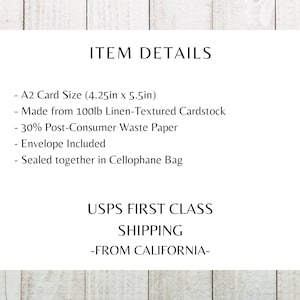May include: A2 card size (4.25 inches by 5.5 inches) made from 100lb linen-textured cardstock. The cardstock is 30% post-consumer waste paper. The card comes with an envelope and is sealed in a cellophane bag. USPS First Class Shipping from California.