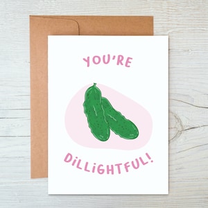 You're Dillightful! Punny Card, Funny Food Pun Card, Funny Card, Best Friend Card, Valentine's Day Card, Funny Pickle Card, For Him, For Her