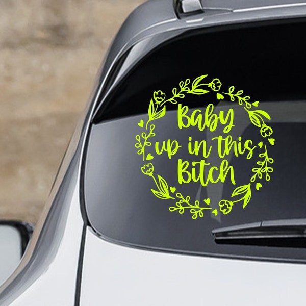 Baby Up In This Bitch Floral Car Decal, Custom Car Decal, Baby Car Decal, Funny Mothers Day Gift, New Parent Baby Shower Gift Idea