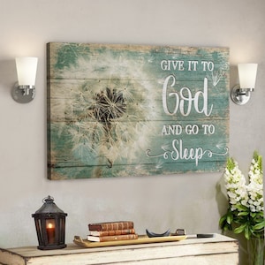 Bible Verse Wall Art Canvas - Dandelion - Give It To God And Go To Sleep Canvas - God Canvas