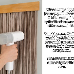 May include: A white handheld steamer is being used to smooth out a beige macrame wall hanging. The text in the image reads: "After a long shipping journey, your Macrame Art Piece might be quite "tired" or messed with some wrinkles. Your Macrame Wall Art would be delighted if you could use a steam iron to help the yarn straight out. Then for sure, it will shine brighter than ever."