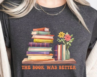 The Book Was Better Shirt, Vintage Book Shirt, Teacher Shirt, Gift For Teacher, Book Lover Gift, Shirt for Teacher, Gift For Librarian