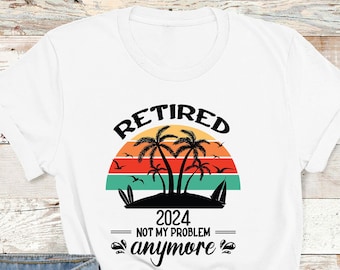 Retirement 2024 Not My Problem Anymore Shirt, Funny Retirement Sweatshirt, Retired Shirt, Retirement Celebration, Retirement Shirt