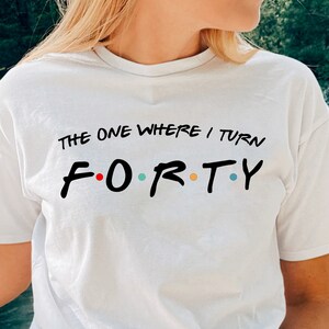 40th Birthday T Shirt, Forty Birthday Shirt, Friends Birthday Gift, 40th Birthday Gifts for Women, 40th Birthday Gift For Men, Birthday Tee