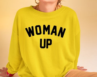 Woman Up Sweatshirt Feminist Sweatshirt Women Empowerment Sweatshirt Women Support Sweatshirt Women Power Sweatshirt Women Up Friends Gifts