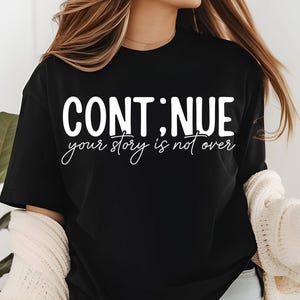 Mental Health Shirts, Continue, Your Story Isn&#39;t Over Shirt, Mental Awareness Sweatshirt, Semicolon Shirt, Suicide Awareness Shirt Gifts