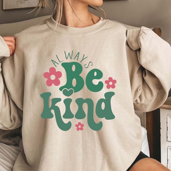 Always Be Kind Shirt, Kindness Sweatshirt, Christian Shirt, Retro Be Kind Shirt, Vintage Shirt, Love Shirt, Women's Shirt, Teacher Gift