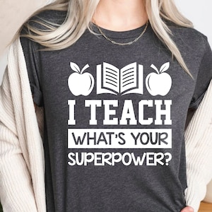 I Teach What's Your Superpower T Shirt, Teacher Appreciation Tee, Teacher Sweatshirt, Gift For Teacher, Teacher Shirts, Teacher Life Shirt