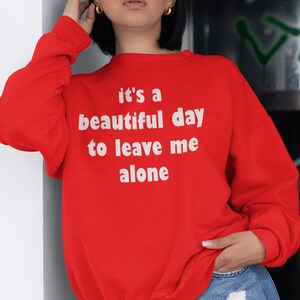 It&#39;s A Beautiful Day To Leave Me Alone Sweatshirt - Goth Slogan Hoodie, Gothic Sweatshirt, Goth Slogan Jumper, Friends Gift Sweatshirt