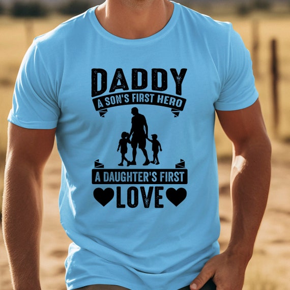 Dad A Sons First Hero A Daughters First Love Funny T-Shirt Dad A Sons First Hero A Daughters First Love Funny T-Shirt