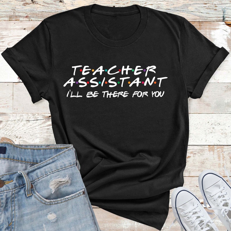Teacher Assistant Shirt, Friends Teacher Theme Shirts, Assistant