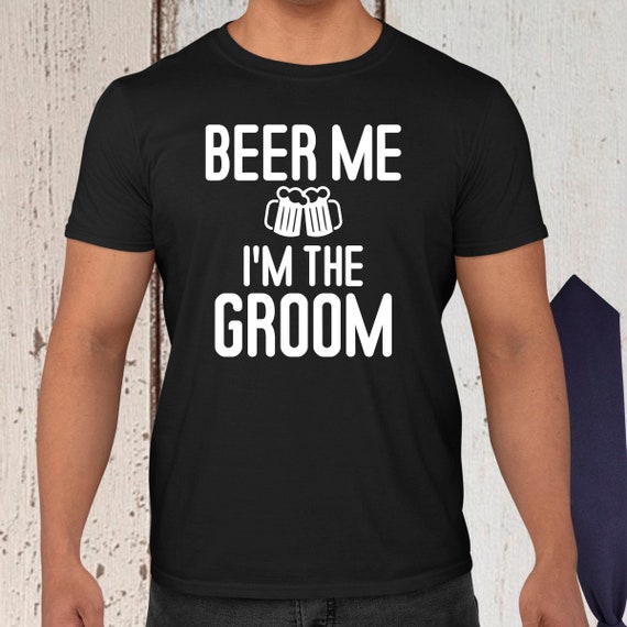 Funny Beer Me Im The Groom T Shirt Funny Beer Me Im The Groom T Shirt