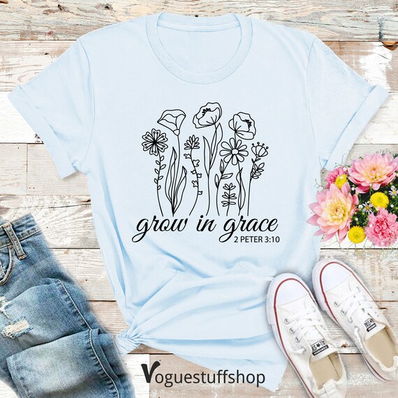 Grow in Grace Christian Flowers Bible Verse Religious Jesus T-Shirt Grow in Grace Christian Flowers Bible Verse Religious Jesus T-Shirt