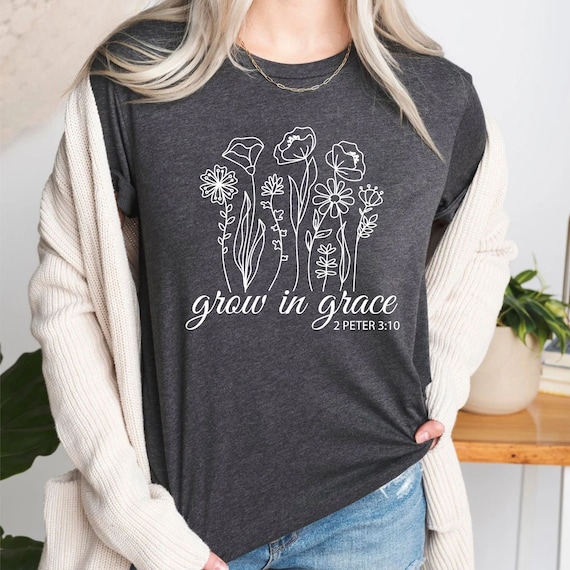 Grow in Grace Christian Flowers Bible Verse Religious Jesus T-Shirt Grow in Grace Christian Flowers Bible Verse Religious Jesus T-Shirt