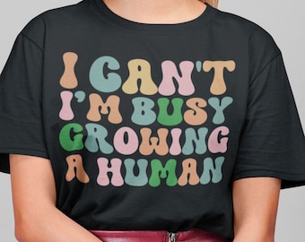 Ich kann nicht, ich bin damit beschäftigt, ein menschliches Hemd zu wachsen - lustiges Schwangerschafts-Shirt, Unisex-Mutterschaftsshirt, lustiges Mama-T-Shirt, Mutter-Hemd, wachsende menschliche Hemden