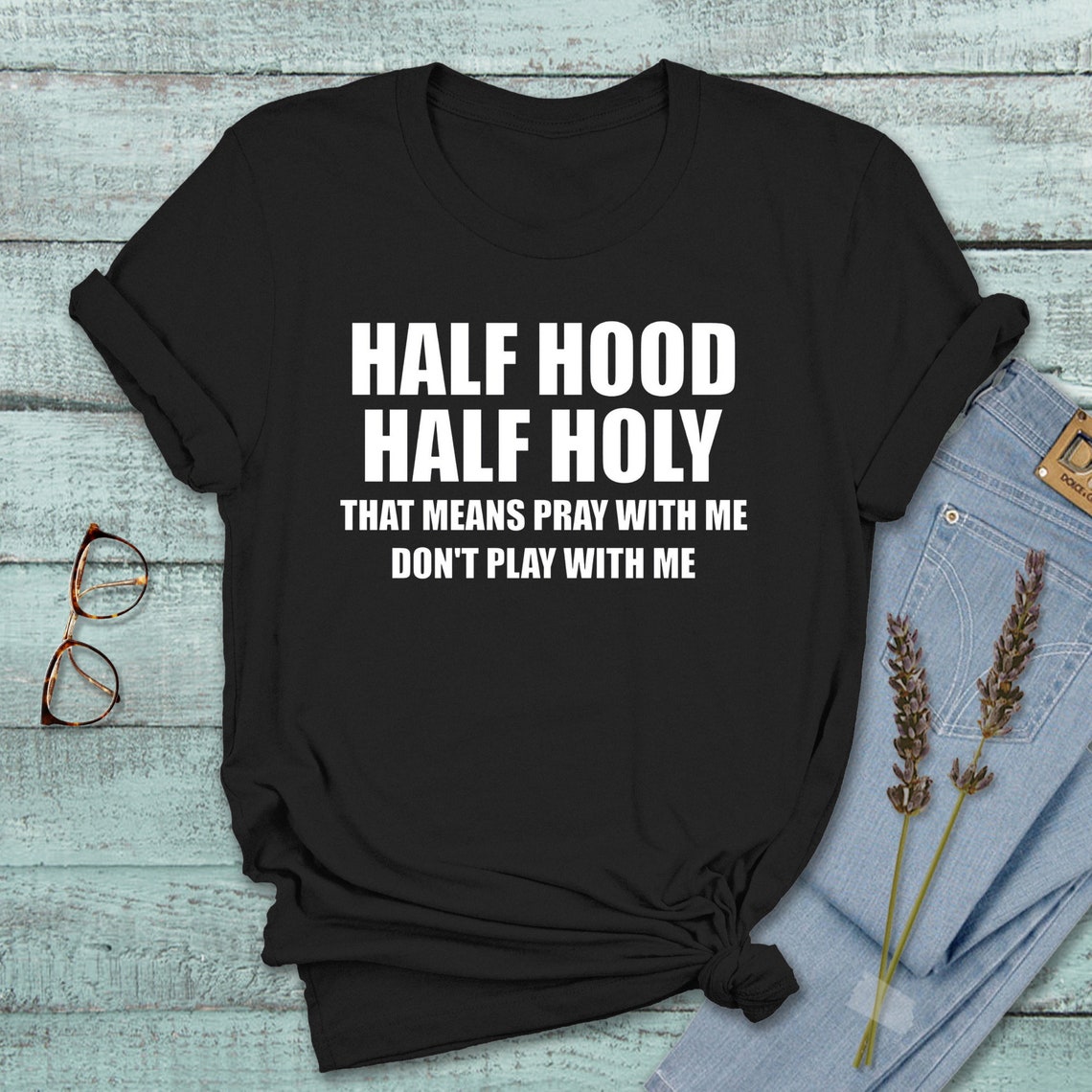 Half Hood Half Holy Holy Shirt Holy Enough To Pray For You | Etsy