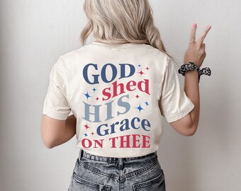 Patriotic 4th of July Shirt/Independence Day Tee/GOD shed His grace/USA T-Shirt