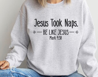 Christian Crewneck Sweatshirt - Jesus Took Naps - Religious Funny Shirt