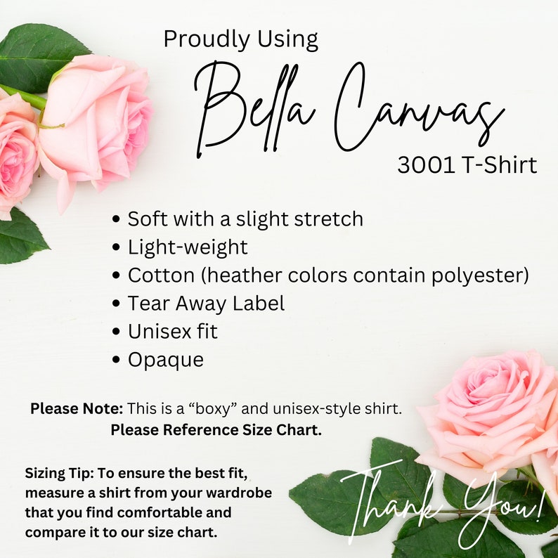 May include: A pink and white Bella Canvas 3001 T-Shirt with a soft, lightweight feel. The shirt is made of cotton and has a slight stretch. It features a tear-away label and a unisex fit. The text "Proudly Using Bella Canvas 3001 T-Shirt" is visible at the top of the image. The text "Please Note: This is a "boxy" and unisex-style shirt. Please Reference Size Chart." is visible in the middle of the image. The text "Thank You!" is visible at the bottom of the image.