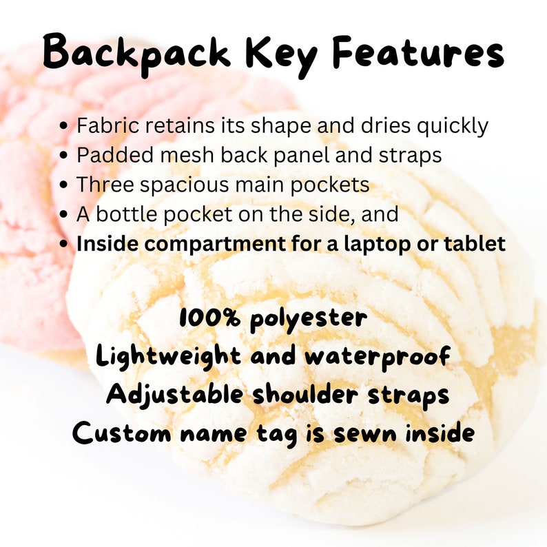 May include: A white and pink backpack with a custom name tag sewn inside. The backpack is made of 100% polyester and is lightweight and waterproof. It has adjustable shoulder straps, a padded mesh back panel, three spacious main pockets, a bottle pocket on the side, and an inside compartment for a laptop or tablet.