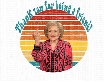 May include: A graphic featuring a retro sunset design with the text "Thank you for being a friend!" and an image of Betty White. She is wearing a pink and black patterned jacket and giving the middle finger.