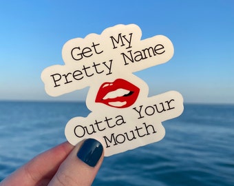 Get My Pretty Name Outta Your Mouth | Vinyl Waterproof Sticker