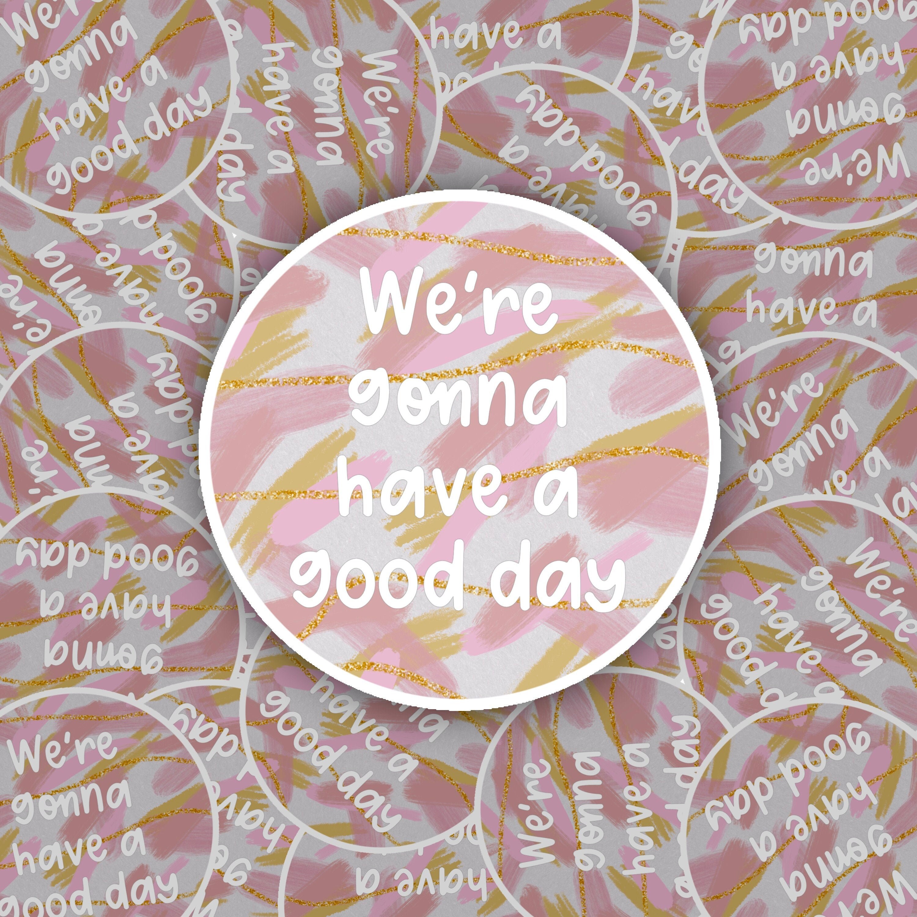 Were gonna have a good day sticker vinyl waterproof etsy