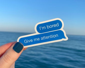 I'm Bored. Give Me Attention. Text | Vinyl Waterproof Sticker |