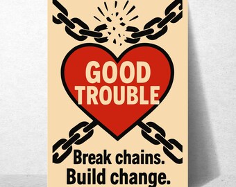 Good Trouble Protest Art Print: Break Chains Build Change (PNG SVG PDF Digital Download