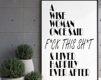 Een wijze vrouw zei ooit F * ck deze Sh * t Wall Art, Wall Decor, Poster, A4, A3, Inspirerende Quote, Motiverende scheld print Sarcastische Quote