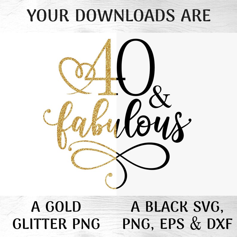 40 & Fabulous SVG: 40th Birthday Cut File with Gold Glitter PNG included (Instant Download) image 3