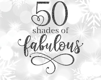 50 Shades of Fabulous SVG: 50th Birthday Cut File with Gold Glitter PNG included (Instant download)