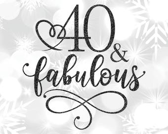 40 & Fabulous SVG: 40th Birthday Cut File with Gold Glitter PNG included (Instant Download)
