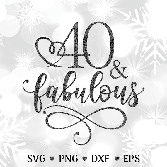 40 & Fabulous SVG: 40th Birthday Cut File with Gold Glitter PNG included (Instant Download)