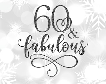 60 and Fabulous SVG for Women: 60th Birthday Cut File & Clipart with Gold Glitter PNG included (Instant Download)