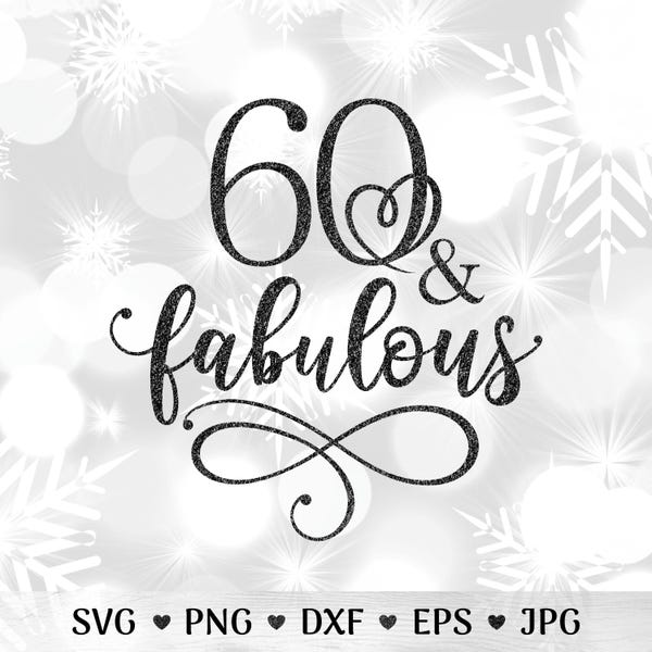 60 and Fabulous SVG for Women: 60th Birthday Cut File with Gold Glitter PNG included (Instant Download)