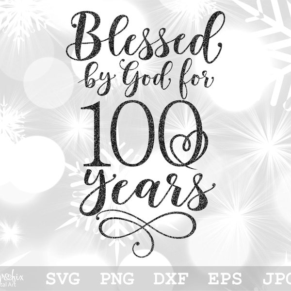 Blessed By God For 100 Years SVG | 100th Birthday SVG | Birthday SVG | 100th Svg | Nans 100th | Digital download | svg, png, eps, dxf, jpg